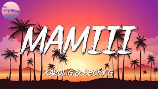 🎵 KAROL G & Becky G - Mamiii || Bad Bunny, Jhay Cortez, Ryan Castro (Mix)