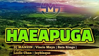 HAEAPUGA 🎶DJ MANZIN | Vincie Maya | Leslie Chan | Bata Kings | Jayblaque