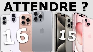 ATTENDRE les iPhone 16 ou ACHETER un iPhone 15, 15 pro, 15 Pro Max, 15 Plus ?