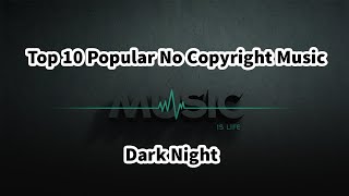 Top 10 Popular No Copyright Music // Dark Night