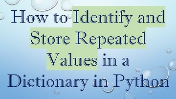 How to Identify and Store Repeated Values in a Dictionary in Python