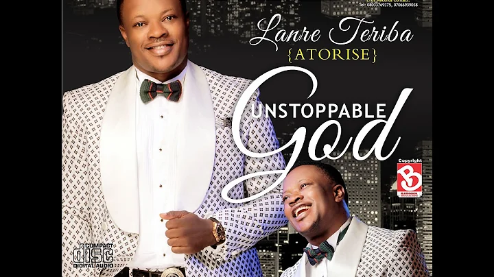 Unstoppable God By Lanre Teriba( Atorise) New  Audio Album.