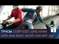 TPHCM: Cướp giật lộng hành giữa ban ngày khiến người dân bất an | VTC1