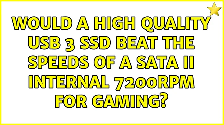 Would a high quality USB 3 SSD beat the speeds of a SATA II internal 7200rpm for gaming?