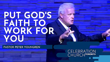 Put God's Faith to Work For You- Pastor Peter Youngren