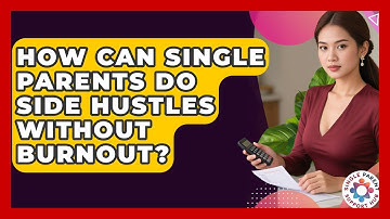 How Can Single Parents Do Side Hustles Without Burnout? - Single Parent Support Hub
