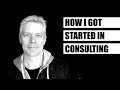 How i got started in consulting