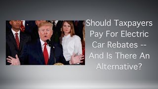 Should Taxpayers Pay For Electric Car Rebates And Is There an Alternative