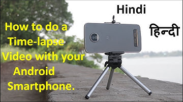 How to Shoot Time Lapse video with Android Smart-phones | Mobile Time Lapse Tutorial | Hindi |