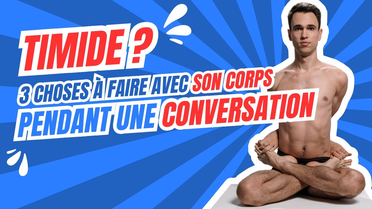 3 conseils pour avoir de la conversation facilement avec son corps
