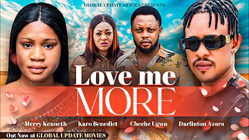 LOVE ME MORE (FULL MOVIE) | Mercy Kenneth, Darlinton Azoro, Cheche | Story of True Love and Devotion