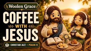 Christian Jazz for Morning Prayer & Study ☕ Morning Walk with Jesus | Psalm 23 | Woolen Grace screenshot 4