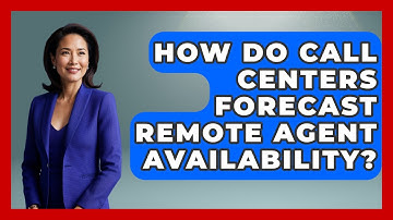 How Do Call Centers Forecast Remote Agent Availability? - Call Center Pro Strategies