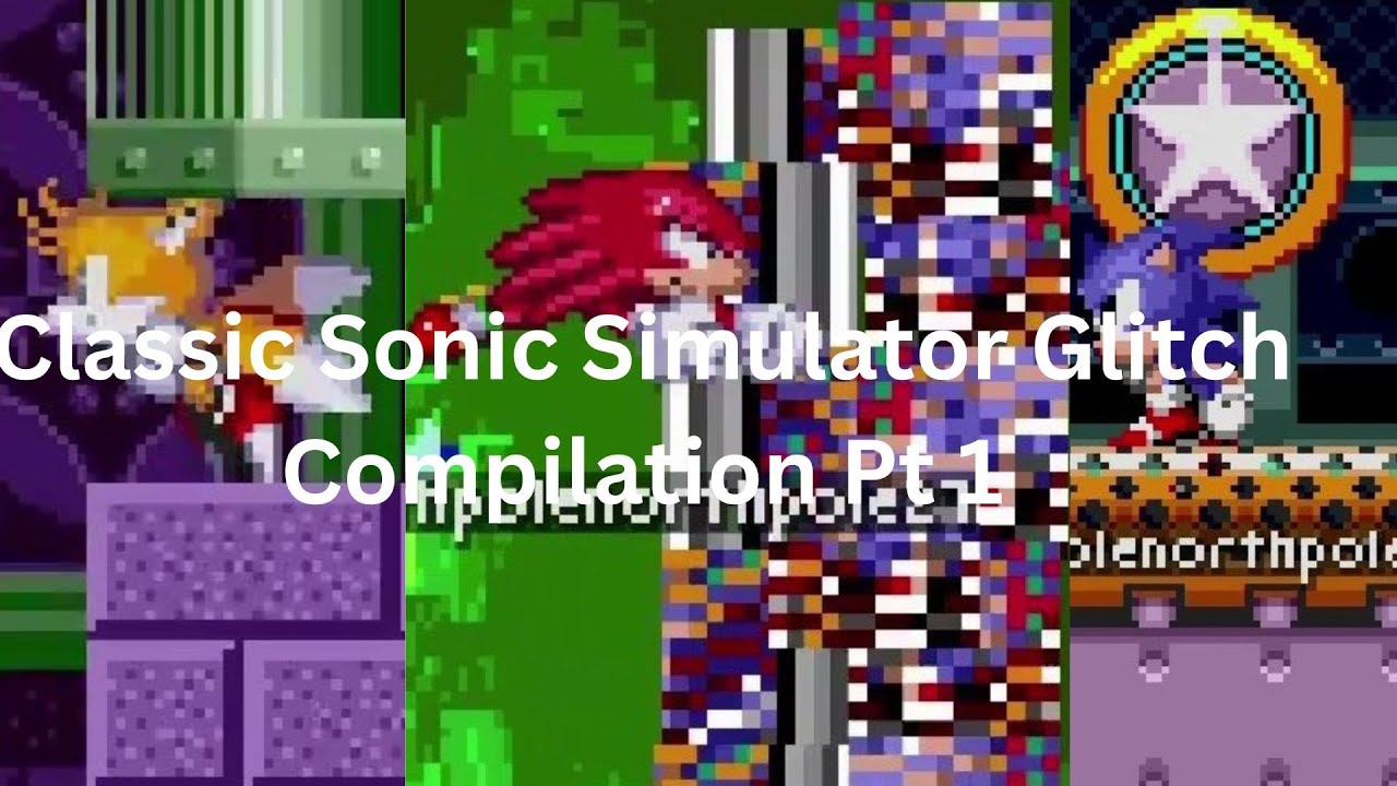 Classic Sonic Simulator Glitch Compilation Pt 1