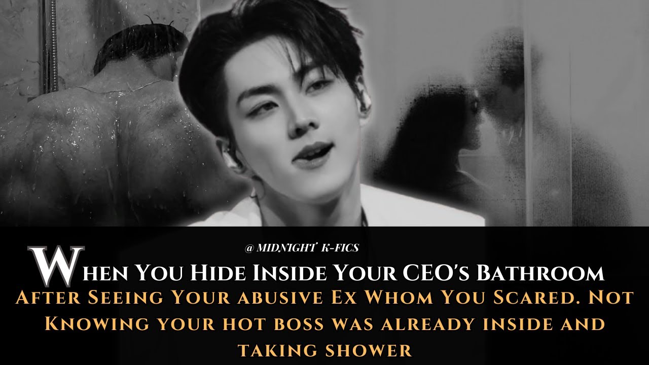 Jungwon FF | When You Hide Inside Your CEO's Bathroom After Seeing Your abusive Ex Whom You Scared..