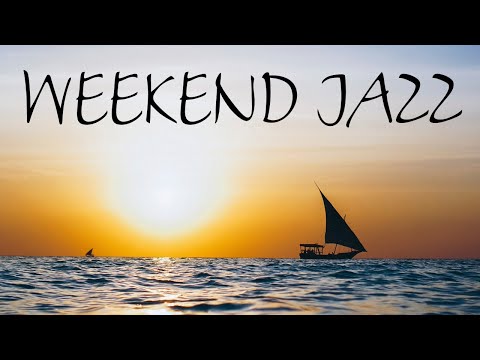 Weekend Jazz Music - Sunny Bossa Nova & Relaxing  Jazz - Have a Nice Weekend