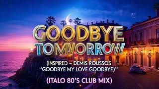 DEMIS ROUSSOS-GOODBYE UNTIL TOMORROW (INSPIRED - GOODBYE MY LOVE GOODBYE) (ITALO 80'S CLUB MIX)