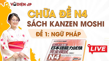 CHỮA ĐỀ N4 - SÁCH KANZEN MOSHI (ĐỀ 1 - NGỮ PHÁP) CÙNG VÔ DIỆN SS | CHỮA ĐỀ JLPT N4 2025