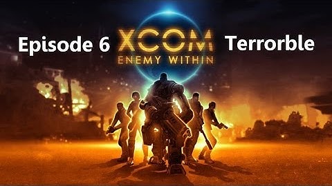 XCOM: Enemy Within - Episode 6 - Terrorble