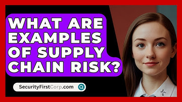 What Are Examples Of Supply Chain Risk? - SecurityFirstCorp.com