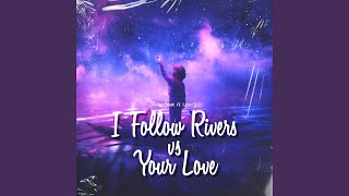 I Follow Rivers VS Your Love Tik Tok (Remix)