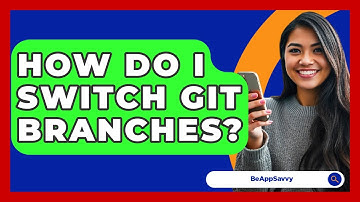 How Do I Switch Git Branches? - Be App Savvy