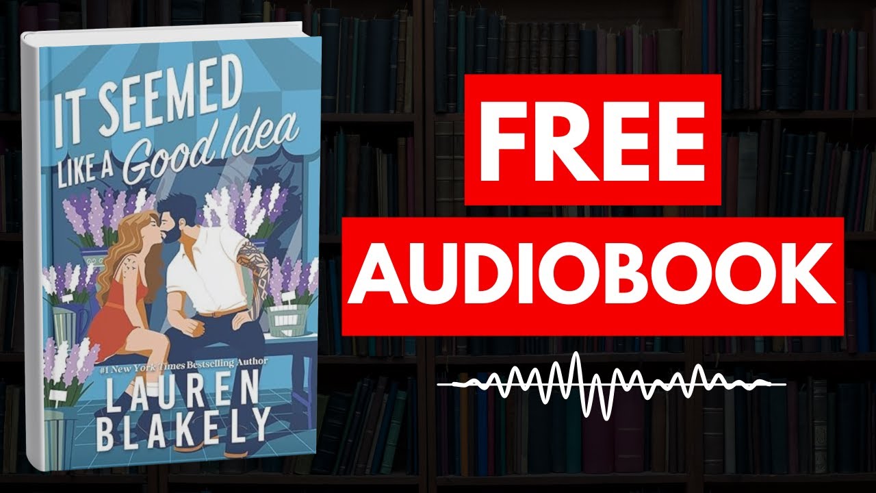 It Seemed Like a Good Idea by Lauren Blakely [ Full Audiobook Free ]