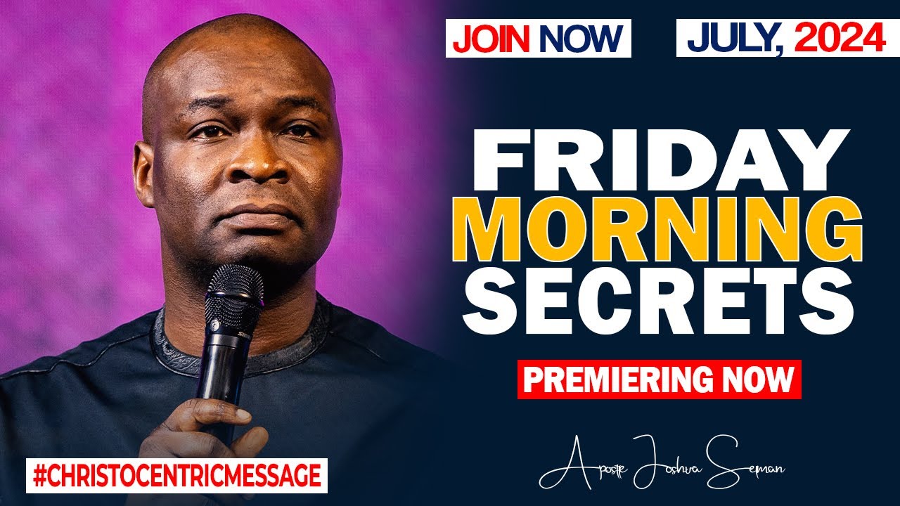 FRIDAY SECRETS, 26TH JULY 2024 - APOSTLE JOSHUA SELMAN Commanding Your Morning