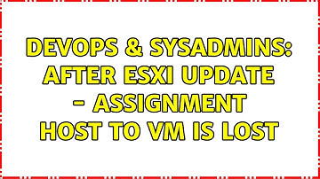 DevOps & SysAdmins: After ESXi update - Assignment Host to VM is lost