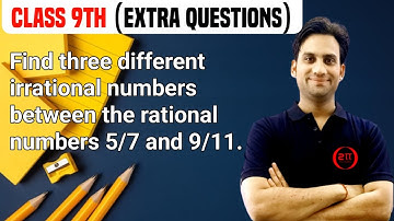 Ex- 1.3 Q.8 Class 9 Maths Ch 1 NCERT | Find three different irrational numbers between the rational