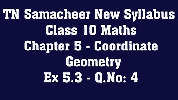 TN Samacheer Class 10 Maths New Syllabus  - Chapter 5 Coordinate Geometry - Ex 5.3  - Q.No: 4
