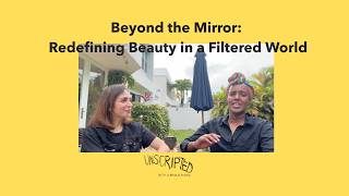 Beyond the Mirror — Redefining Beauty in a Filtered World  | Unscripted Ep 16 #podcast