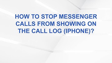 How to Stop Messenger Calls from Showing on the Call Log (iPhone)?