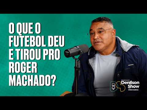 WHAT HAS FOOTBALL GIVEN TO AND TAKEN FROM ROGER MACHADO? | DENILSON SHOW PODCAST
