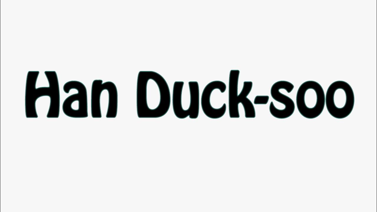 Learn How To Pronounce Han Duck Soo YouTube learn-how-to-pronounce-han-duck-soo-youtube