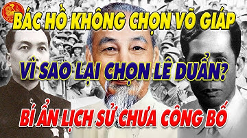 BÁC HỒ CHỌN LÊ DUẨN: VÕ NGUYÊN GIÁP nói gì? BÍ ẨN LỊCH SỬ CHƯA CÔNG BỐ! | Góc Khuất Việt Sử
