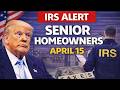 IRS is Targeting Senior Homeowners on April 15th — Here's What They're Looking For