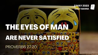 Proverbs 27:20 | The Eyes Of Man Are Never Satisfied | Daily Manna