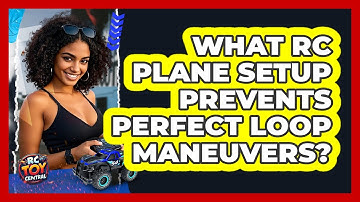 What RC Plane Setup Prevents Perfect Loop Maneuvers? - RC Toy Central