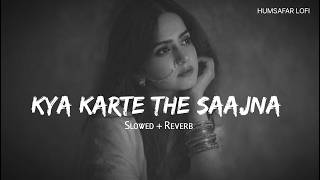 Kya Karte The Saajna (Slowed   Reverb) - Udit Narayan & Anuradha Paudwal | Sad Song | Humsafar Lofi