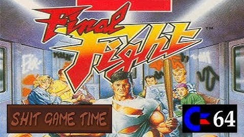 SHIT GAME TIME: FINAL FIGHT (C64 - Contains Swearing!)