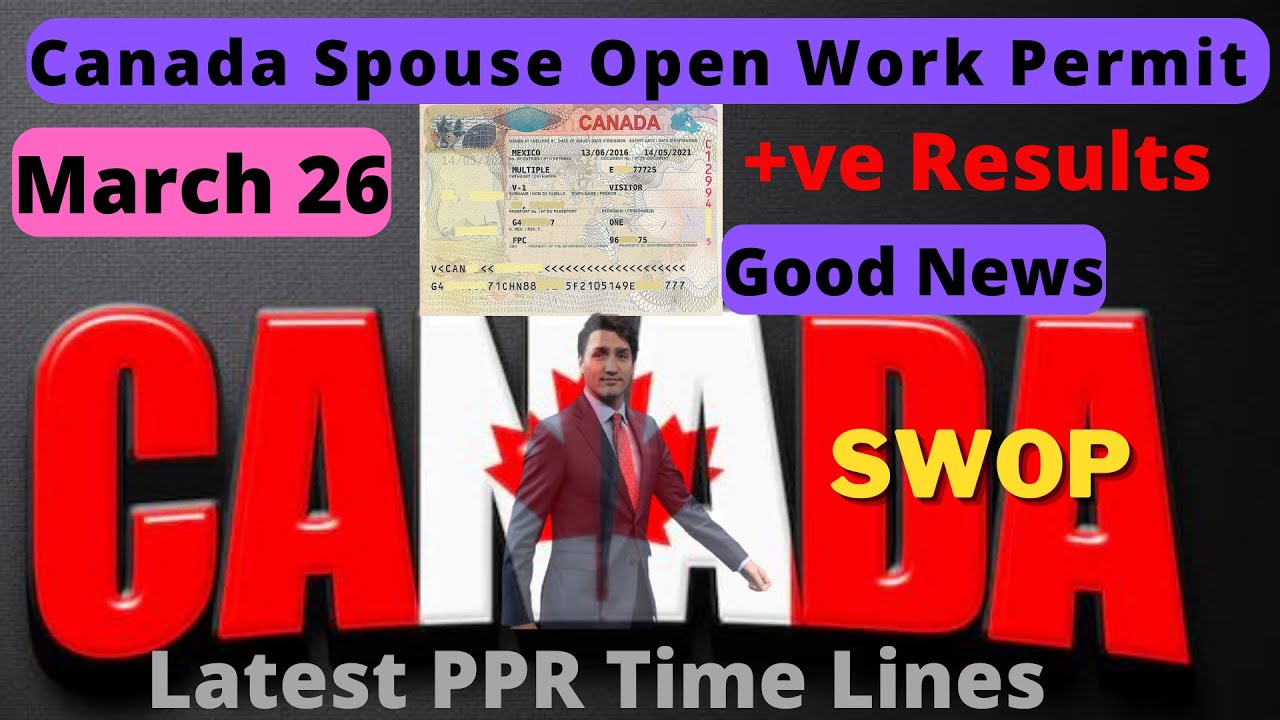 26 Mar 2022-Latest PPR Timeline | Spouse Open Work Permit Canada