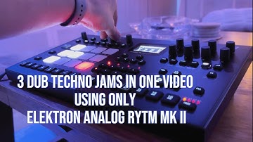 3 Dub techno style jams with Analog Rytm mk2