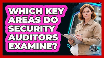 Which Key Areas Do Security Auditors Examine?