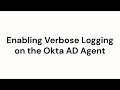 Enabling Verbose Logging on Okta AD Agent | Okta Support