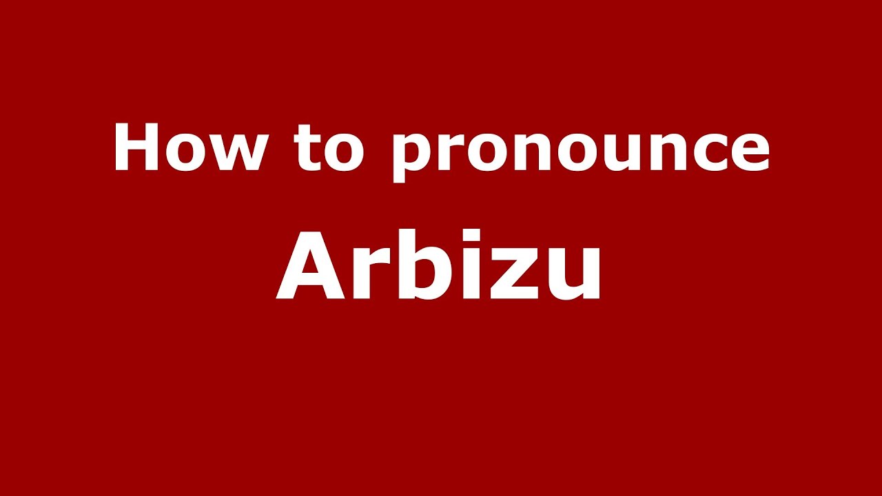 How to pronounce Arbizu (Spain)  - PronounceNames.com
