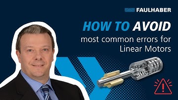How to avoid most common errors for Linear Motors - FAULHABER Drive Time