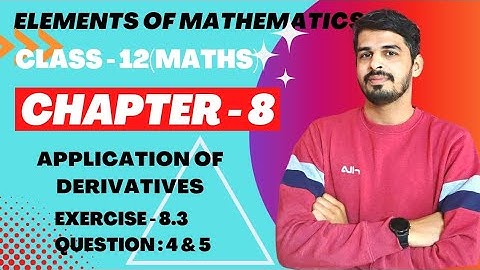 Elements of Mathematics Class 12 Chapter 8 Application of Derivatives  Ex. - 8.3 Q 4 & 5