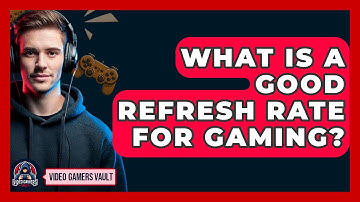 What Is A Good Refresh Rate For Gaming? - Video Gamers Vault