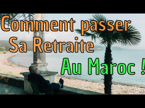 Comment Passer Sa Retraite au Maroc